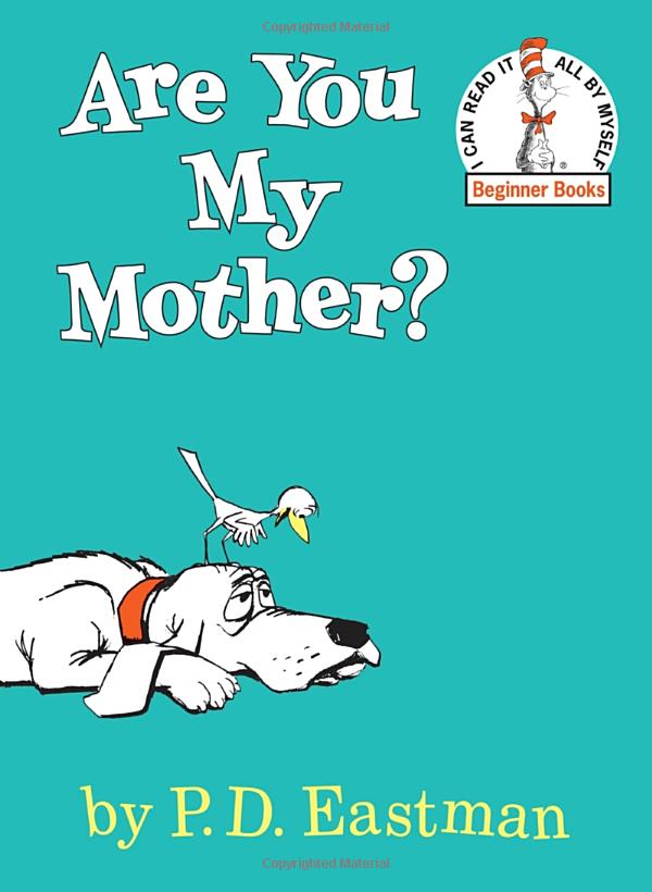Are You My Mother? by P.D. Eastman- Books for toddlers